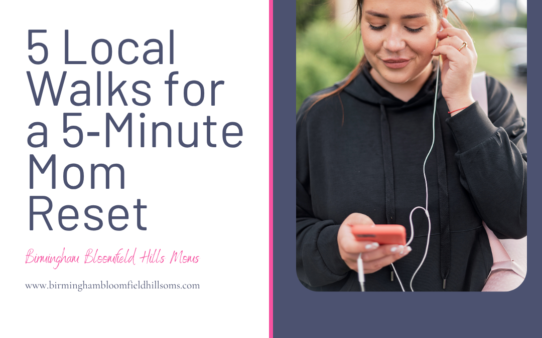 5 Local Walks for a 5‑Minute Mom Reset (Birmingham + Bloomfield Hills)